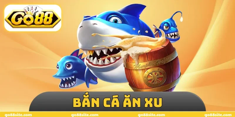 Bắn Cá Ăn Xu
