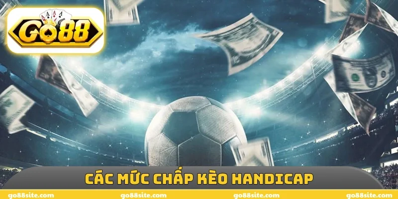 Các mức chấp kèo handicap