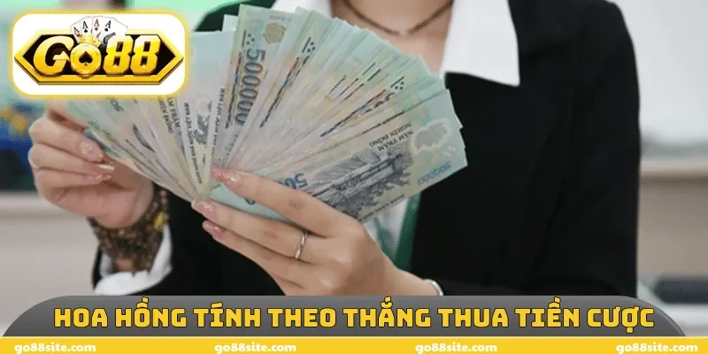 Hoa hồng tính theo thắng thua tiền cược
