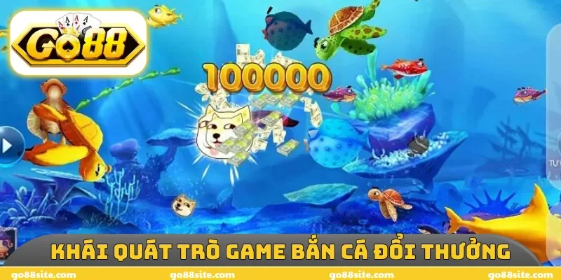 Khái quát trò game bắn cá đổi thưởng