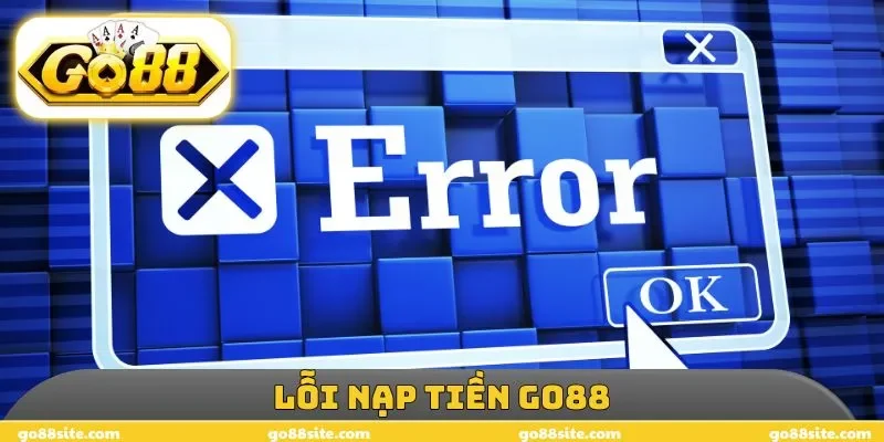 Lỗi nạp tiền GO88