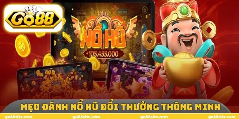 Những mẹo đánh nổ hũ đổi thưởng thông minh