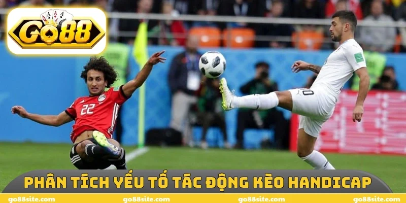 Phân tích yếu tố tác động kèo handicap
