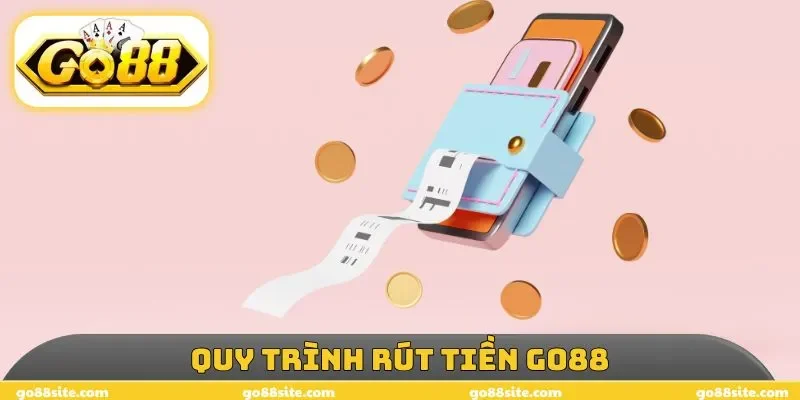 Quy trình rút tiền GO88