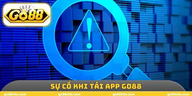 Sự cố khi tải app GO88